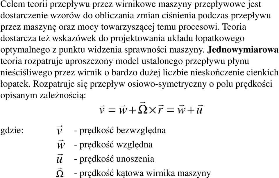 Jednowymiarowa teoria rozpatruje uproszczony model ustalonego przepływu płynu nieściśliwego przez wirnik o bardzo dużej liczbie nieskończenie cienkich łopatek.