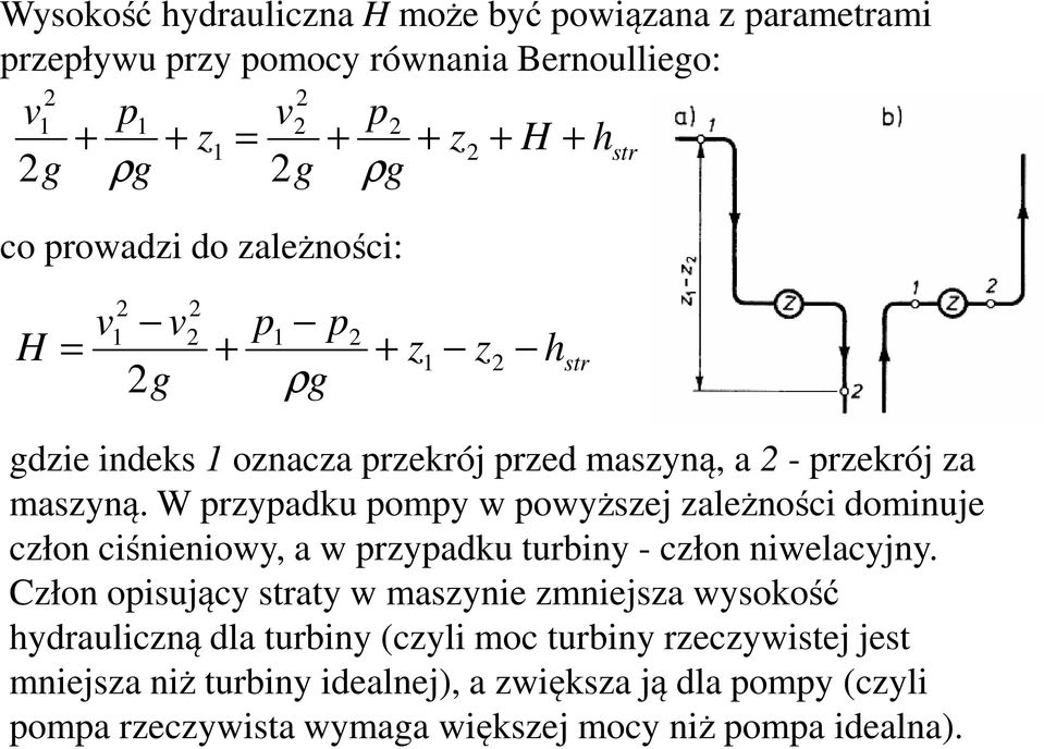 W przypadku pompy w powyższej zależności dominuje człon ciśnieniowy, a w przypadku turbiny - człon niwelacyjny.