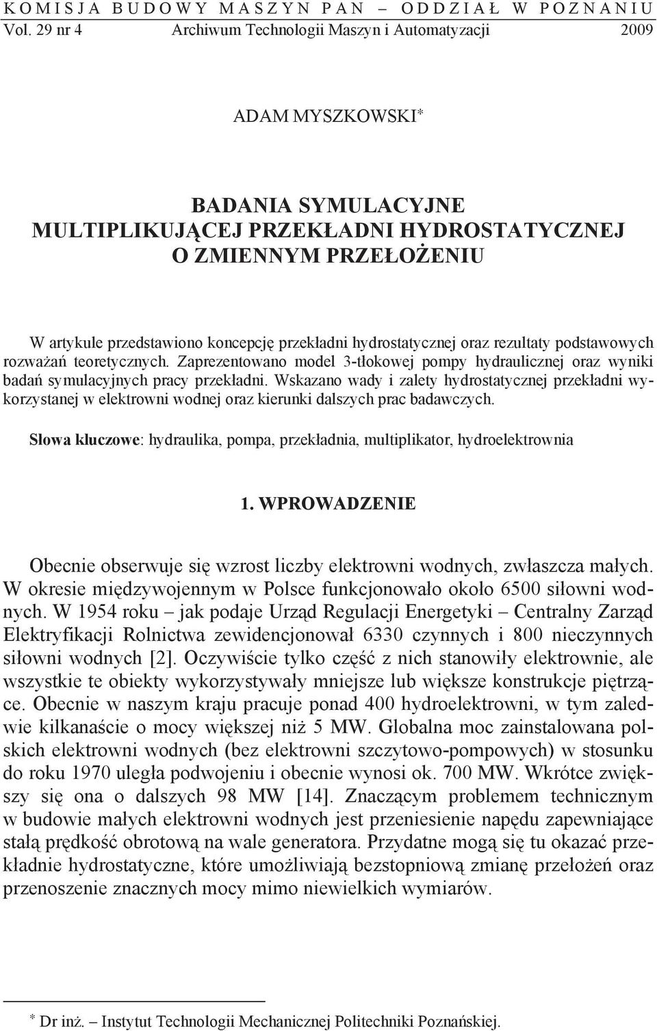 hydrostatycznej oraz rezultaty podstawowych rozwaa teoretycznych. Zaprezentowano model 3-tokowej pompy hydraulicznej oraz wyniki bada symulacyjnych pracy przekadni.