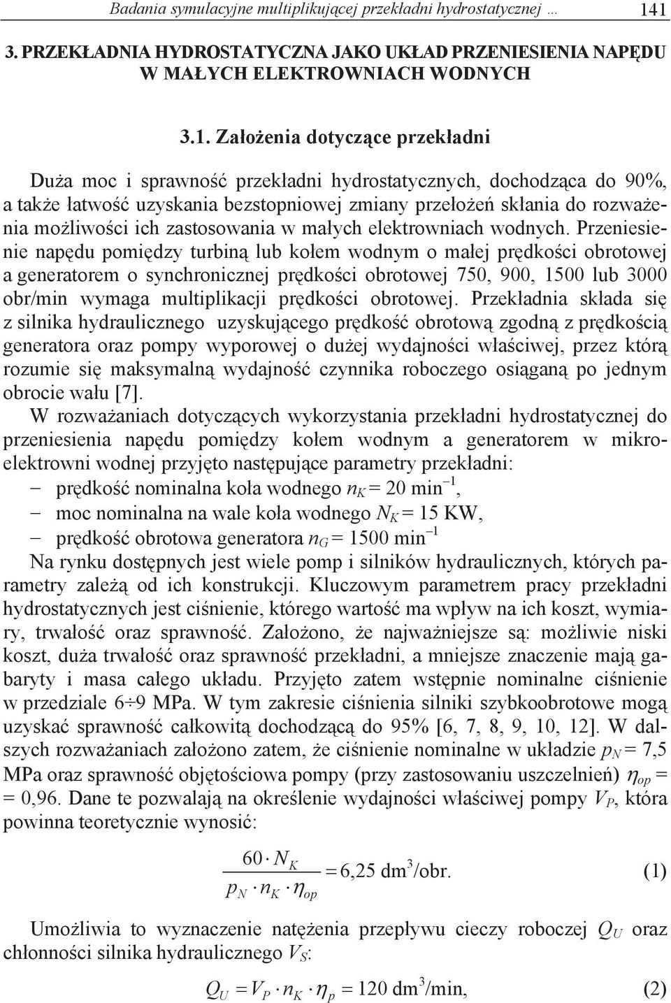 uzyskania bezstopniowej zmiany przeoe skania do rozwaenia moliwoci ich zastosowania w maych elektrowniach wodnych.
