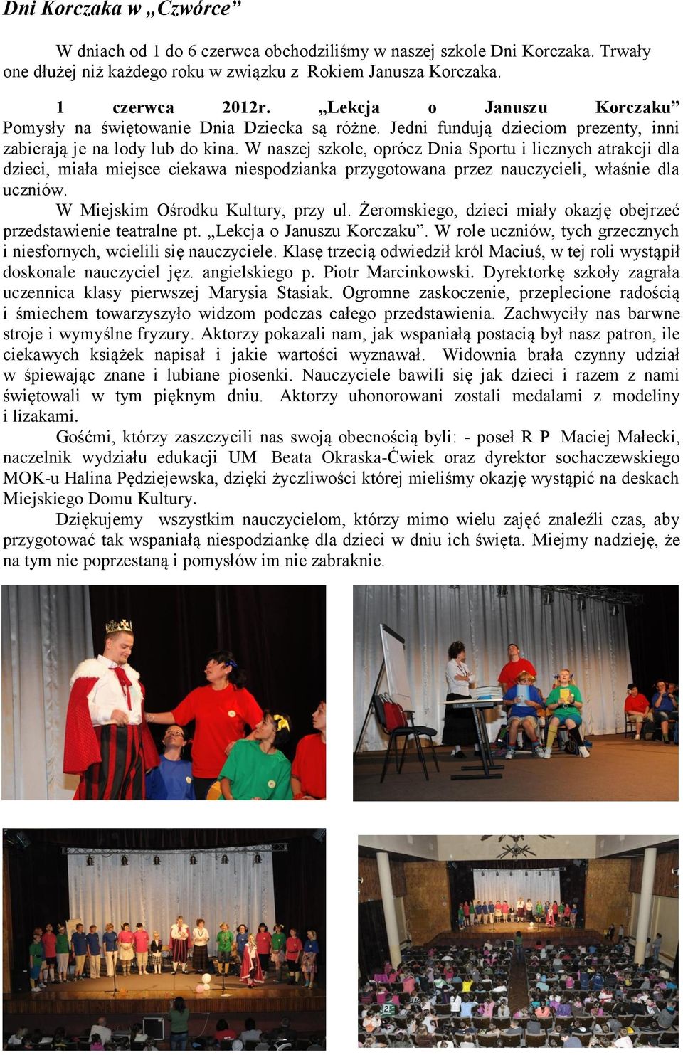 W naszej szkole, oprócz Dnia Sportu i licznych atrakcji dla dzieci, miała miejsce ciekawa niespodzianka przygotowana przez nauczycieli, właśnie dla uczniów. W Miejskim Ośrodku Kultury, przy ul.