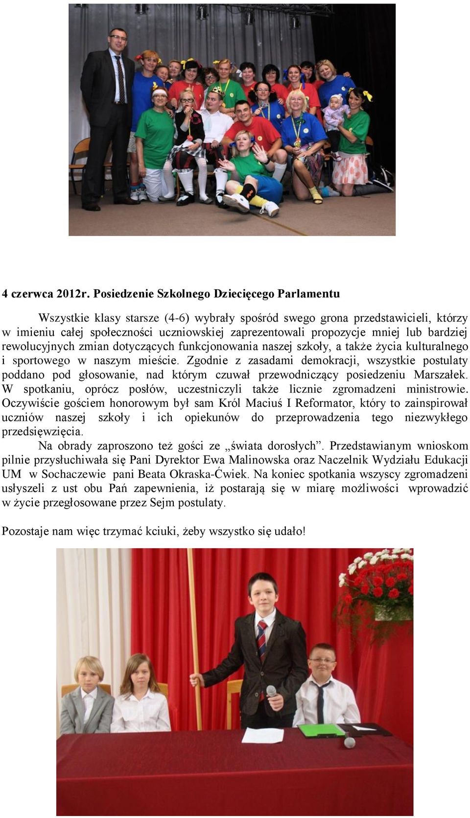 mniej lub bardziej rewolucyjnych zmian dotyczących funkcjonowania naszej szkoły, a także życia kulturalnego i sportowego w naszym mieście.