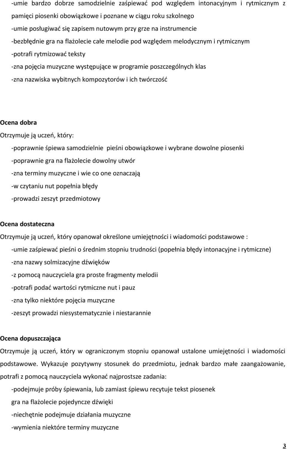 nazwiska wybitnych kompozytorów i ich twórczość Ocena dobra Otrzymuje ją uczeń, który: -poprawnie śpiewa samodzielnie pieśni obowiązkowe i wybrane dowolne piosenki -poprawnie gra na flażolecie