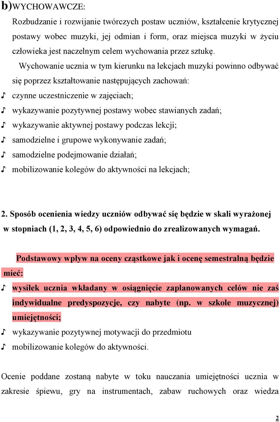 Wychowanie ucznia w tym kierunku na lekcjach muzyki powinno odbywać się poprzez kształtowanie następujących zachowań: czynne uczestniczenie w zajęciach; wykazywanie pozytywnej postawy wobec