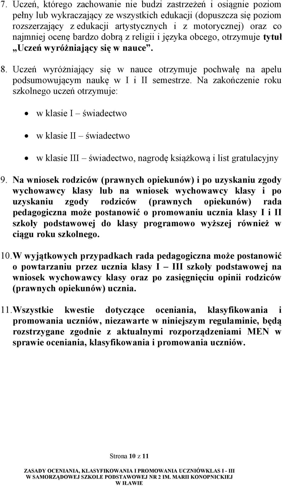 Uczeń wyróżniający się w nauce otrzymuje pochwałę na apelu podsumowującym naukę w I i II semestrze.