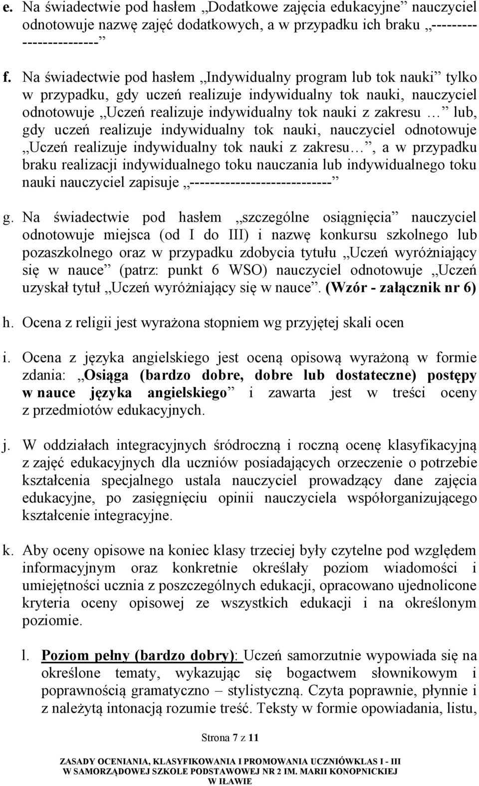 gdy uczeń realizuje indywidualny tok nauki, nauczyciel odnotowuje Uczeń realizuje indywidualny tok nauki z zakresu, a w przypadku braku realizacji indywidualnego toku nauczania lub indywidualnego