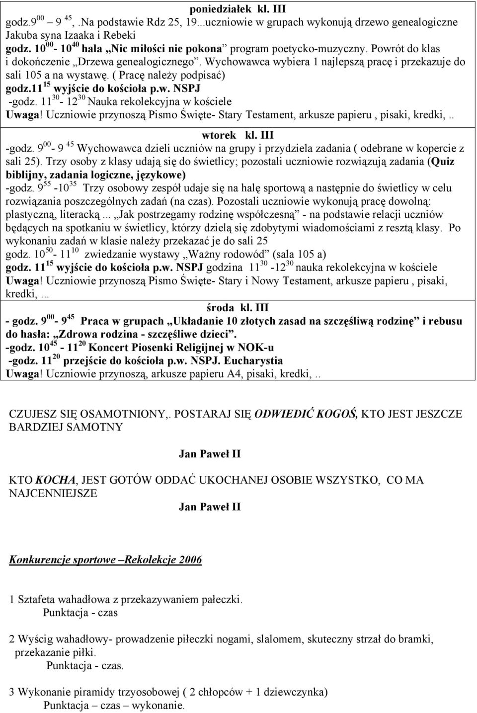 ( Pracę należy podpisać) godz.11 15 wyjście -godz. 11 30-12 30 Nauka rekolekcyjna w kościele Uwaga! Uczniowie przynoszą Pismo Święte- Stary Testament, arkusze papieru, pisaki, kredki,.. wtorek kl.