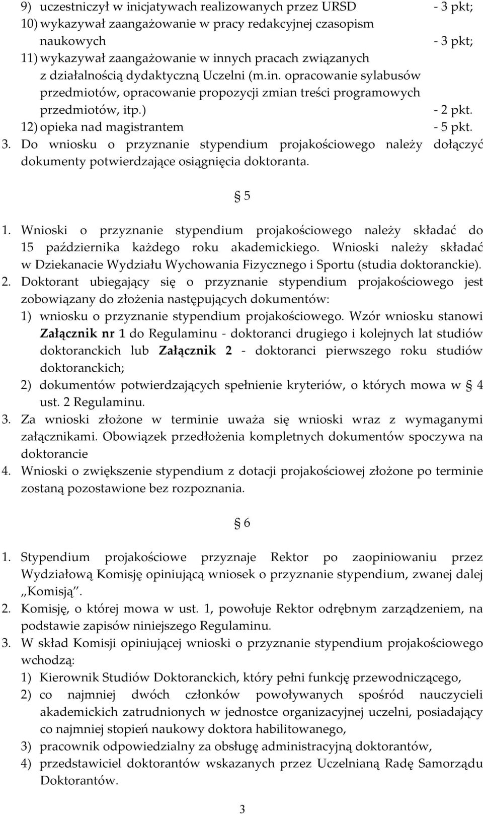 Do wniosku o przyznanie stypendium projakościowego należy dołączyć dokumenty potwierdzające osiągnięcia doktoranta. 5 1.