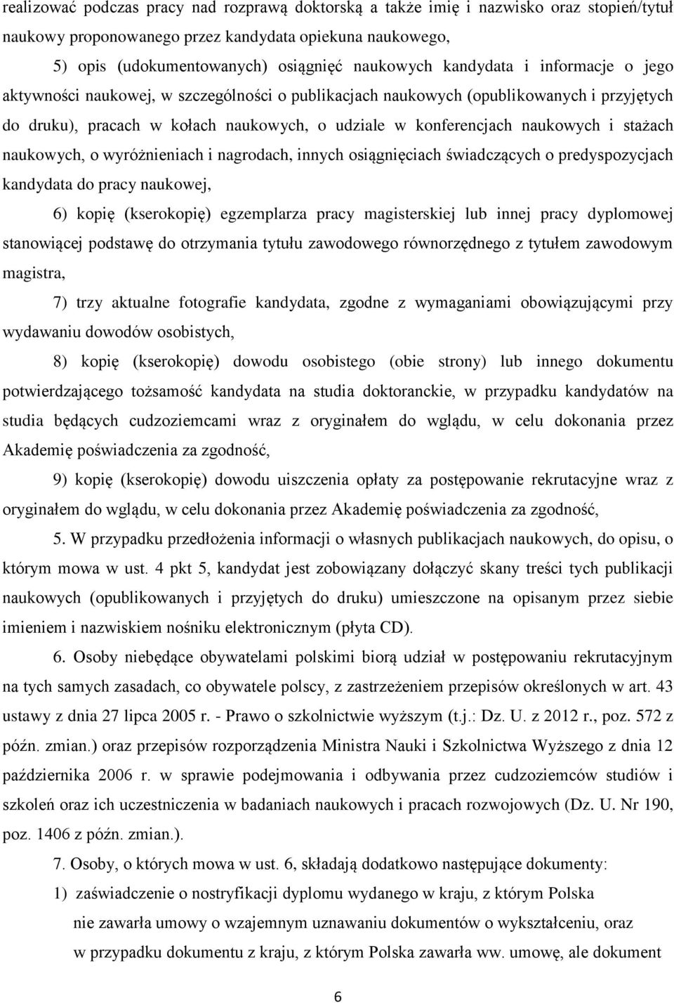 stażach naukowych, o wyróżnieniach i nagrodach, innych osiągnięciach świadczących o predyspozycjach kandydata do pracy naukowej, 6) kopię (kserokopię) egzemplarza pracy magisterskiej lub innej pracy