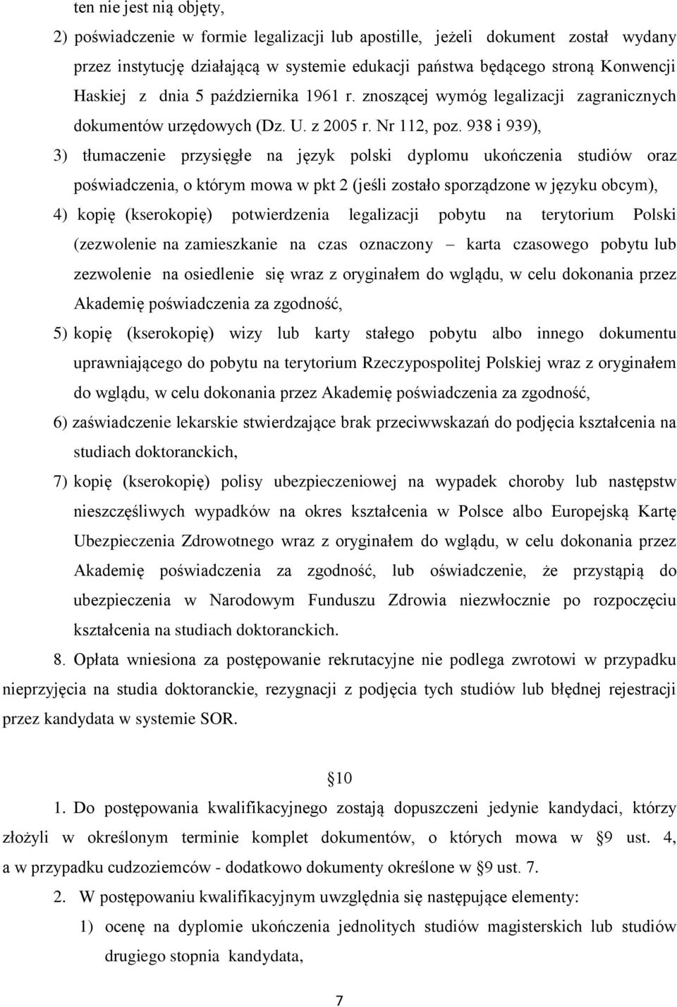 938 i 939), 3) tłumaczenie przysięgłe na język polski dyplomu ukończenia studiów oraz poświadczenia, o którym mowa w pkt 2 (jeśli zostało sporządzone w języku obcym), 4) kopię (kserokopię)