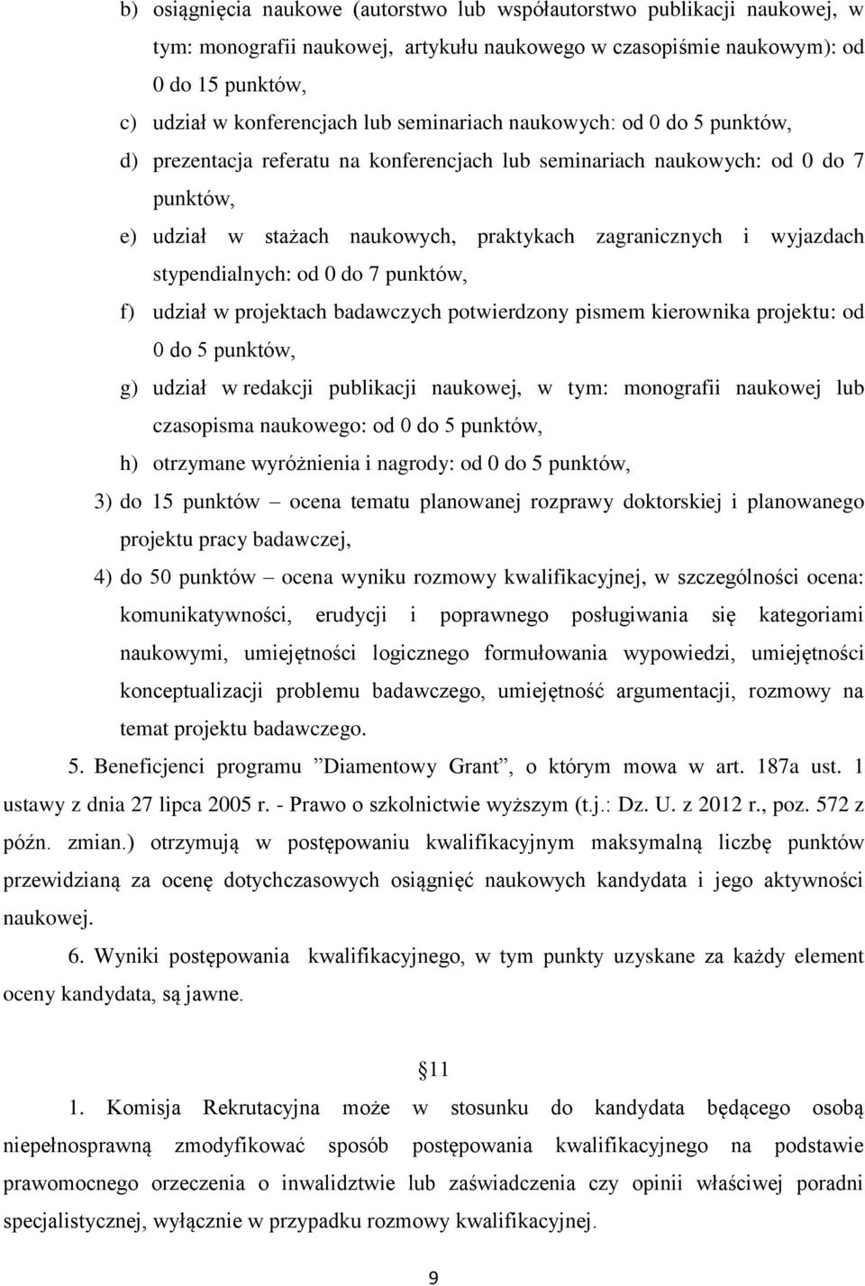 stypendialnych: od 0 do 7 punktów, f) udział w projektach badawczych potwierdzony pismem kierownika projektu: od 0 do 5 punktów, g) udział w redakcji publikacji naukowej, w tym: monografii naukowej