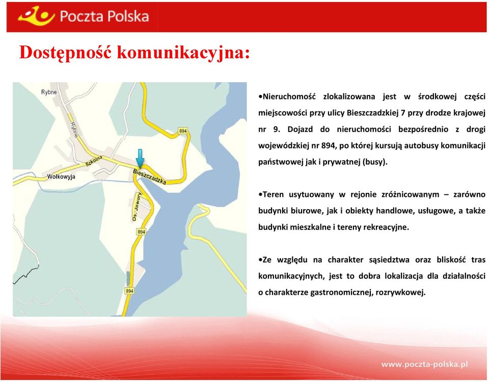 Teren usytuowany w rejonie zróżnicowanym zarówno budynki biurowe, jak i obiekty handlowe, usługowe, a także budynki mieszkalne i tereny rekreacyjne.