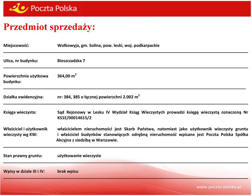 002 m 2 Księga wieczysta: Sąd Rejonowy w Lesku IV Wydział Ksiąg Wieczystych prowadzi księgę wieczystą oznaczoną Nr KS1E/00014615/2 Właściciel i użytkownik właścicielem