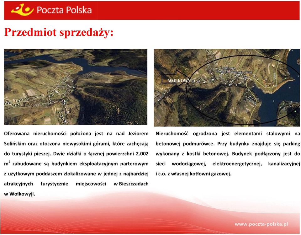 002 m 2 zabudowane są budynkiem eksploatacyjnym parterowym z użytkowym poddaszem zlokalizowane w jednej z najbardziej atrakcyjnych turystycznie miejscowości w
