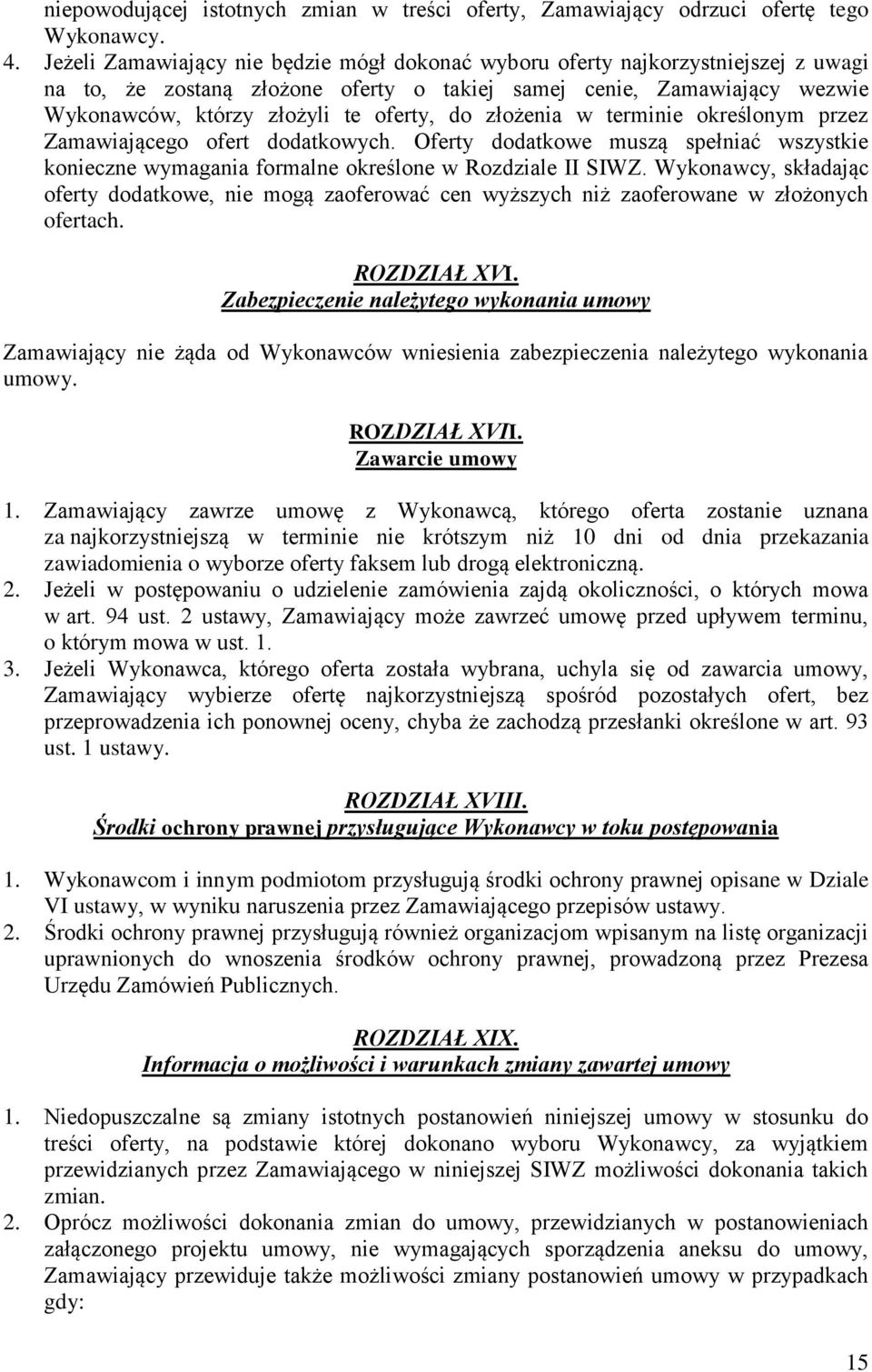 złożenia w terminie określonym przez Zamawiającego ofert dodatkowych. Oferty dodatkowe muszą spełniać wszystkie konieczne wymagania formalne określone w Rozdziale II SIWZ.