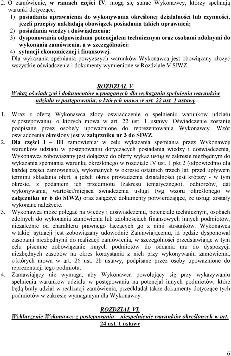 szczególności: 4) sytuacji ekonomicznej i finansowej. Dla wykazania spełniania powyższych warunków Wykonawca jest obowiązany złożyć wszystkie oświadczenia i dokumenty wymienione w Rozdziale V SIWZ.