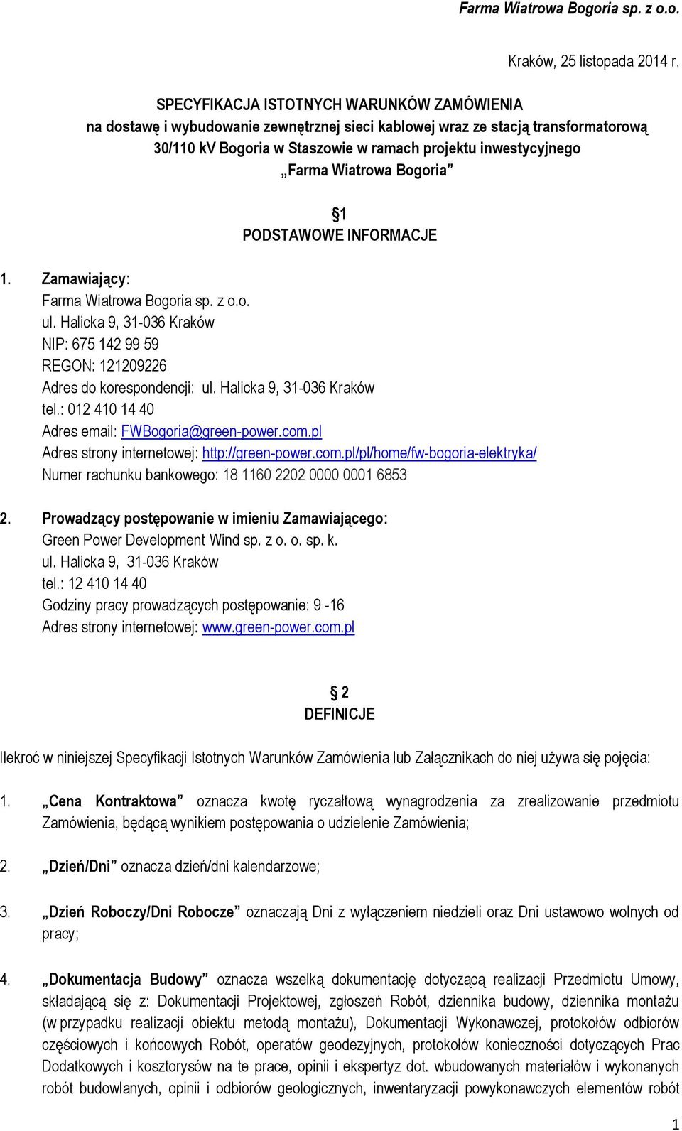 Wiatrowa Bogoria 1 PODSTAWOWE INFORMACJE 1. Zamawiający: Farma Wiatrowa Bogoria sp. z o.o. ul. Halicka 9, 31-036 Kraków NIP: 675 142 99 59 REGON: 121209226 Adres do korespondencji: ul.