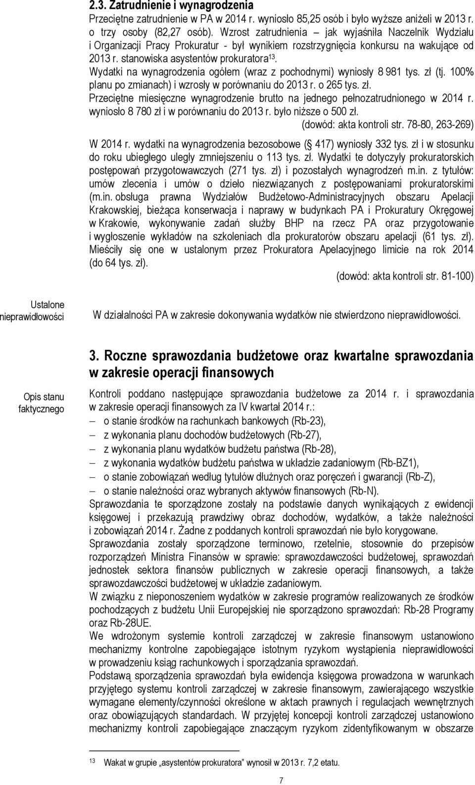 Wydatki na wynagrodzenia ogółem (wraz z pochodnymi) wyniosły 8 981 tys. zł (tj. 100% planu po zmianach) i wzrosły w porównaniu do 2013 r. o 265 tys. zł. Przeciętne miesięczne wynagrodzenie brutto na jednego pełnozatrudnionego w 2014 r.