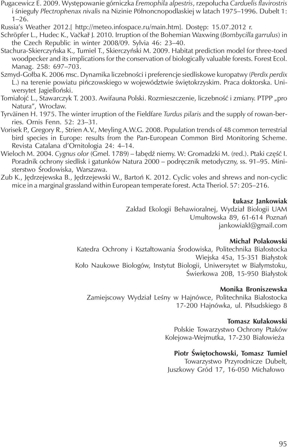 Irruption of the Bohemian Waxwing (Bombycilla garrulus)in the Czech Republic in winter 2008/09. Sylvia 46: 23 40. Stachura-Skierczyńska K., Tumiel T., Skierczyński M. 2009.