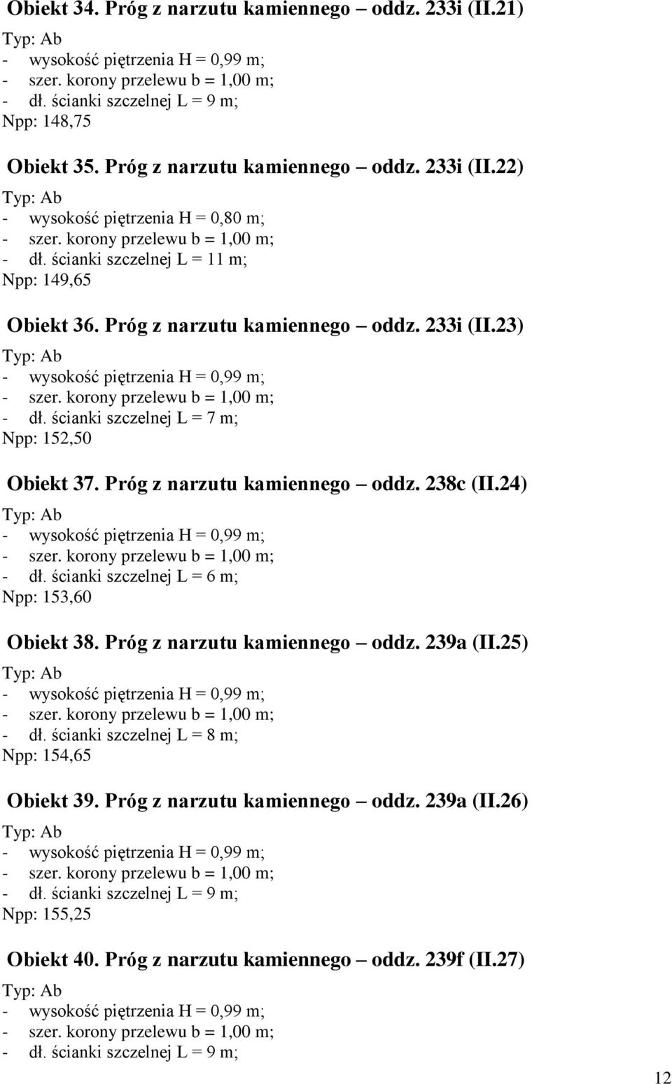 24) - dł. ścianki szczelnej L = 6 m; Npp: 153,60 Obiekt 38. Próg z narzutu kamiennego oddz. 239a (II.25) - dł. ścianki szczelnej L = 8 m; Npp: 154,65 Obiekt 39.