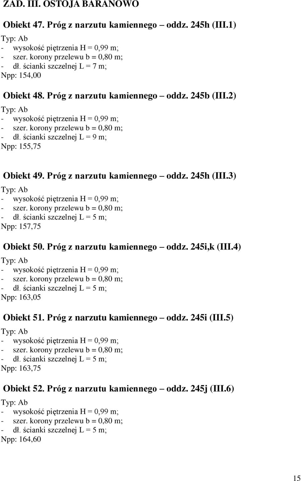 ścianki szczelnej L = 5 m; Npp: 157,75 Obiekt 50. Próg z narzutu kamiennego oddz. 245i,k (III.4) - dł. ścianki szczelnej L = 5 m; Npp: 163,05 Obiekt 51.