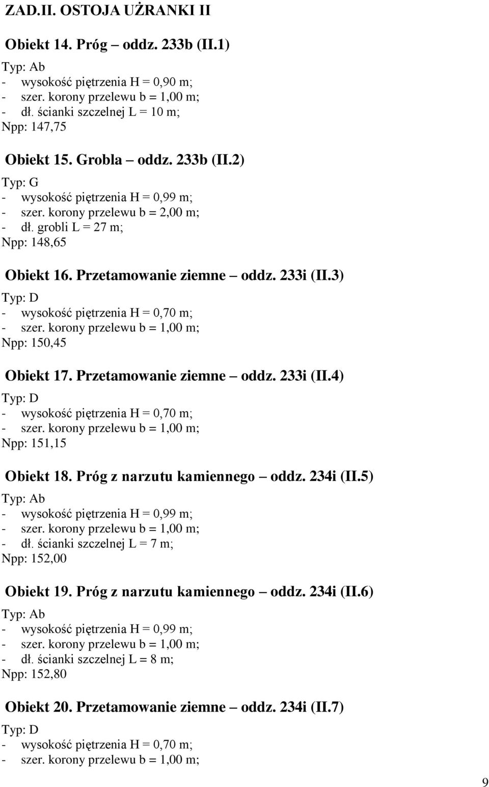 Przetamowanie ziemne oddz. 233i (II.4) Typ: D - wysokość piętrzenia H = 0,70 m; Npp: 151,15 Obiekt 18. Próg z narzutu kamiennego oddz. 234i (II.5) - dł.