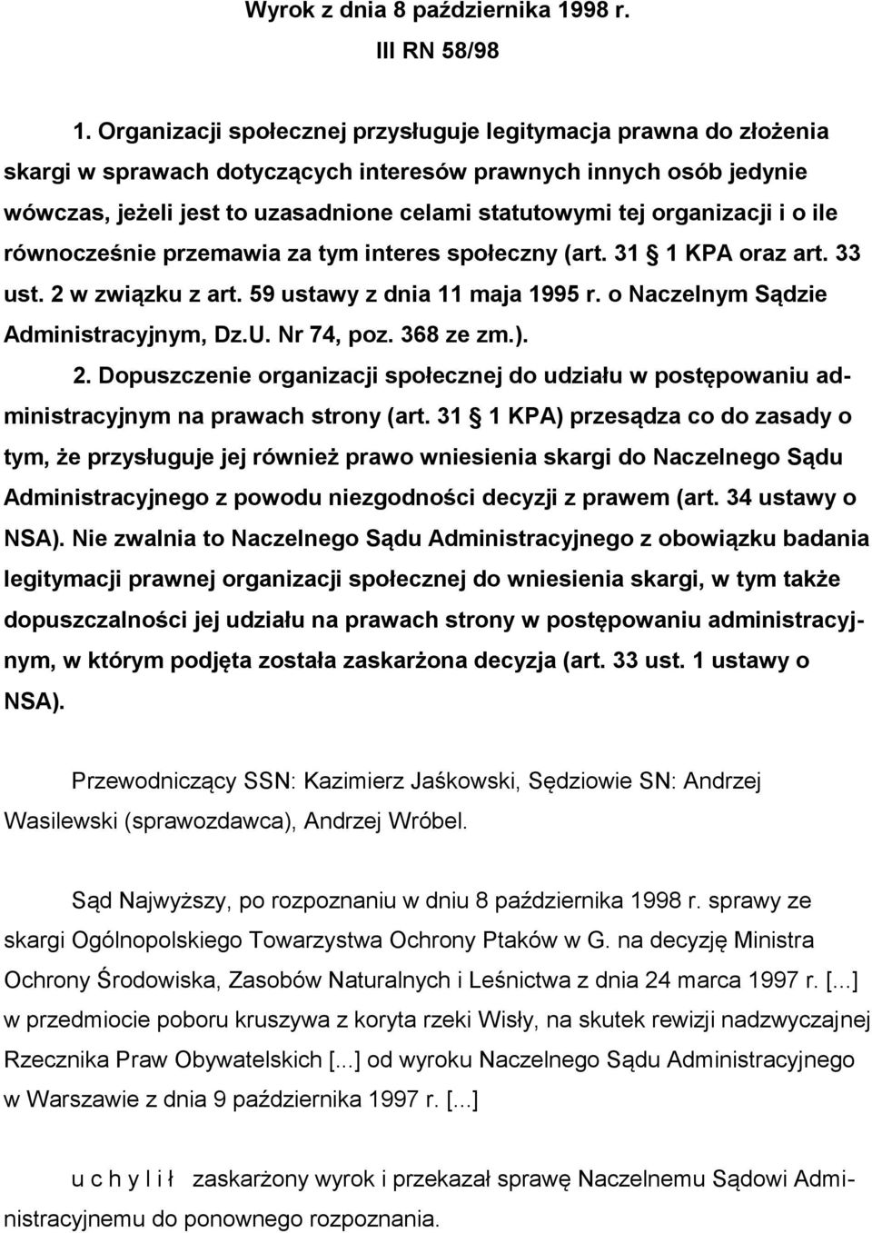 organizacji i o ile równocześnie przemawia za tym interes społeczny (art. 31 1 KPA oraz art. 33 ust. 2 w związku z art. 59 ustawy z dnia 11 maja 1995 r. o Naczelnym Sądzie Administracyjnym, Dz.U.