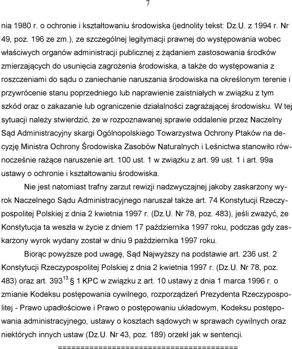 występowania z roszczeniami do sądu o zaniechanie naruszania środowiska na określonym terenie i przywrócenie stanu poprzedniego lub naprawienie zaistniałych w związku z tym szkód oraz o zakazanie lub