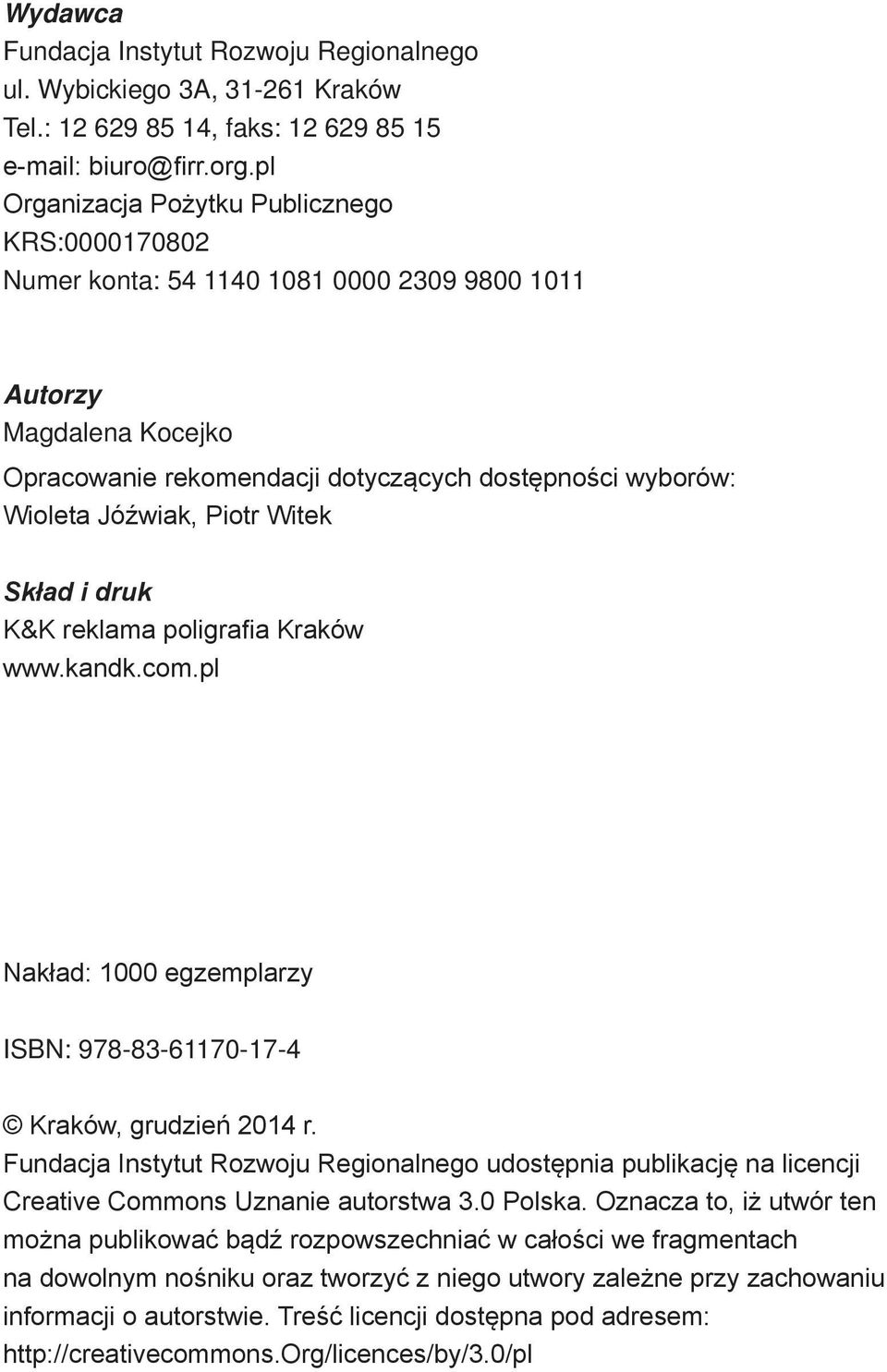 Piotr Witek Skład i druk K&K reklama poligrafia Kraków www.kandk.com.pl Nakład: 1000 egzemplarzy ISBN: 978-83-61170-17-4 Kraków, grudzień 2014 r.