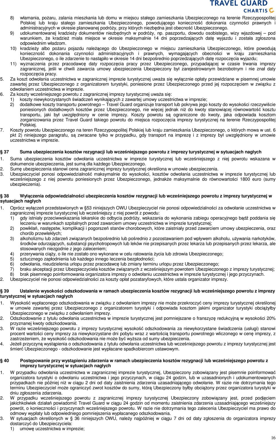 9) udokumentowanej kradzieŝy dokumentów niezbędnych w podróŝy, np.