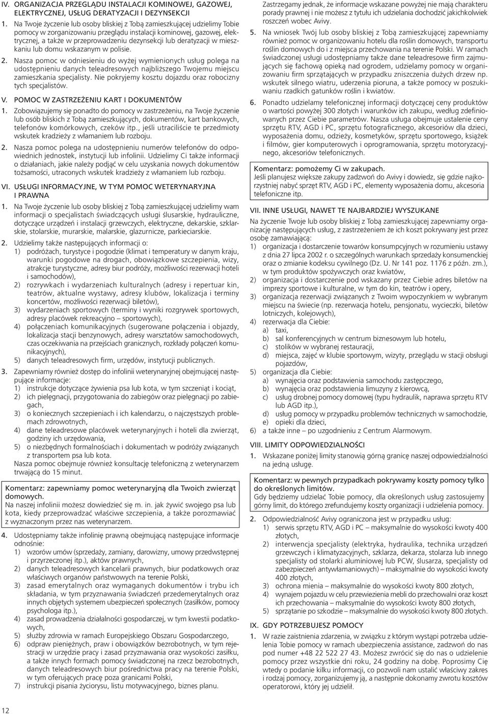 deratyzacji w mieszkaniu lub domu wskazanym w polisie. 2.