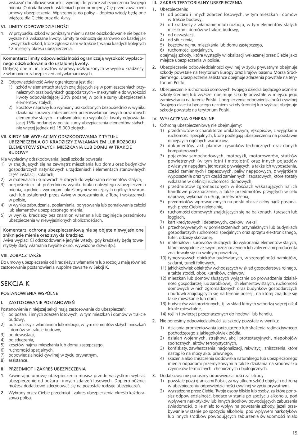 W przypadku szkód w poniższym mieniu nasze odszkodowanie nie będzie wyższe niż wskazane kwoty.