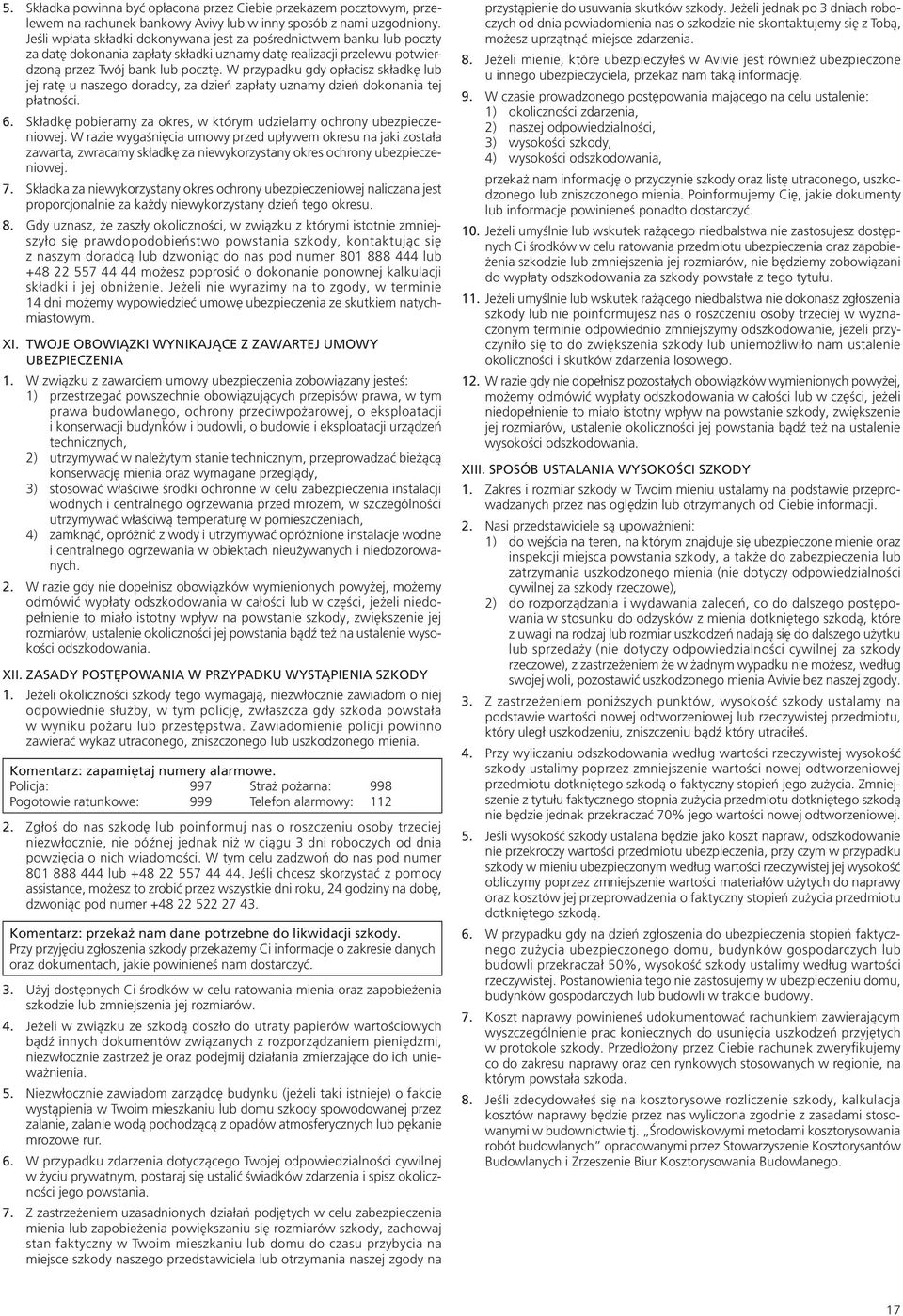 W przypadku gdy opłacisz składkę lub jej ratę u naszego doradcy, za dzień zapłaty uznamy dzień dokonania tej płatności. 6. Składkę pobieramy za okres, w którym udzielamy ochrony ubezpieczeniowej.