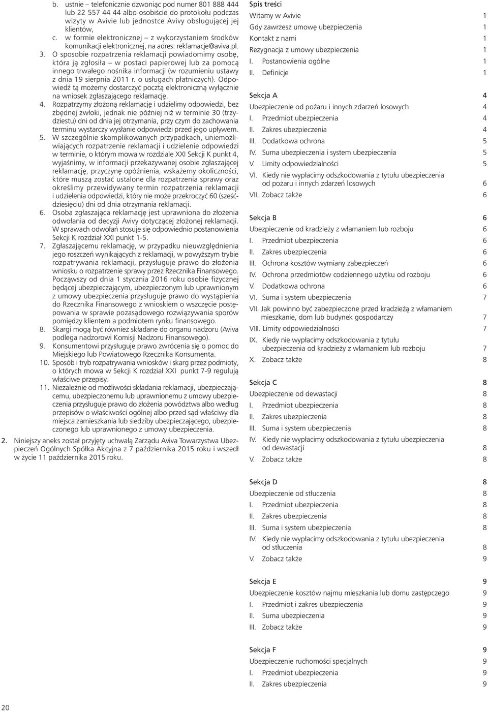 O sposobie rozpatrzenia reklamacji powiadomimy osobę, która ją zgłosiła w postaci papierowej lub za pomocą innego trwałego nośnika informacji (w rozumieniu ustawy z dnia 19 sierpnia 2011 r.
