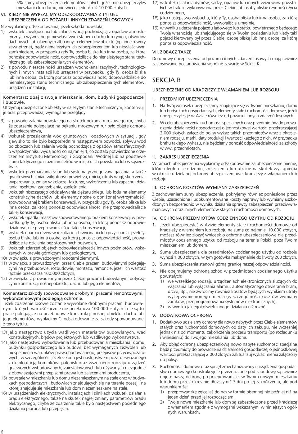 opadów atmosferycznych wywołanego niewłaściwym stanem dachu lub rynien, otworów dachowych lub okiennych albo innych elementów obiektu (np.