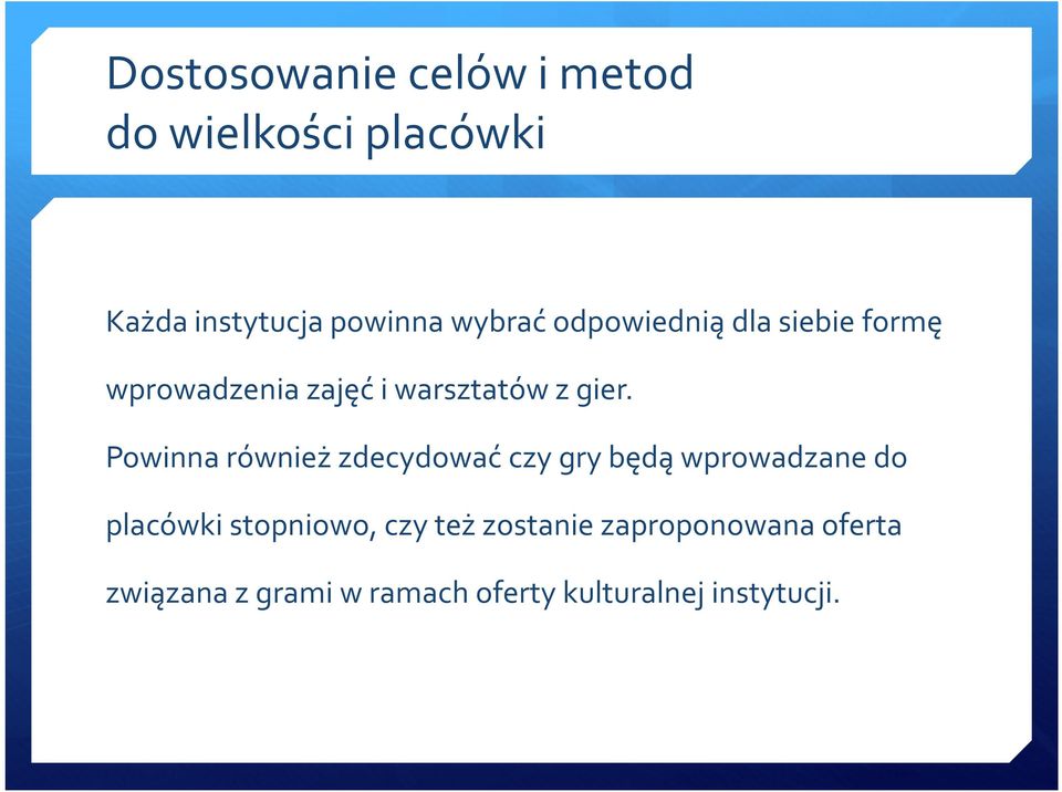 Powinna również zdecydować czy gry będą wprowadzane do placówki stopniowo, czy