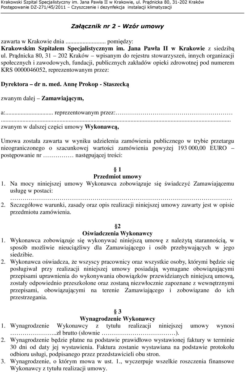 reprezentowanym przez: Dyrektora dr n. med. Annę Prokop - Staszecką zwanym dalej Zamawiającym, a:... reprezentowanym przez:.