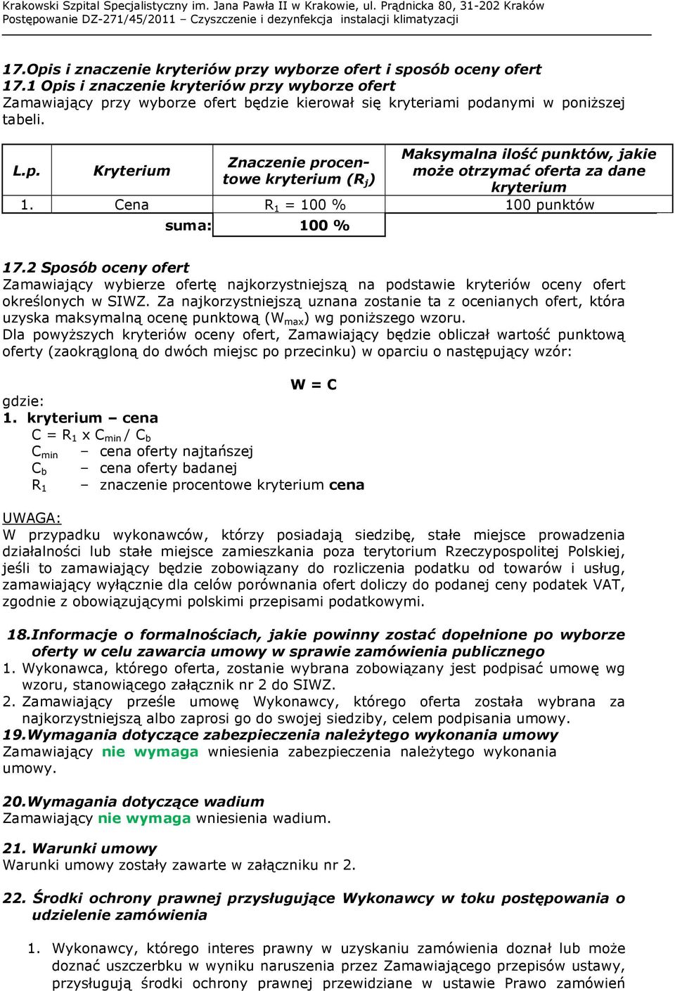 Cena R 1 = 100 % 100 punktów suma: 100 % 17.2 Sposób oceny ofert Zamawiający wybierze ofertę najkorzystniejszą na podstawie kryteriów oceny ofert określonych w SIWZ.