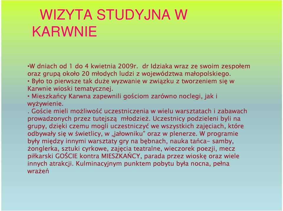 . Goście mieli moŝliwo liwość uczestniczenia w wielu warsztatach i zabawach prowadzonych przez tutejszą młodzie odzieŝ.