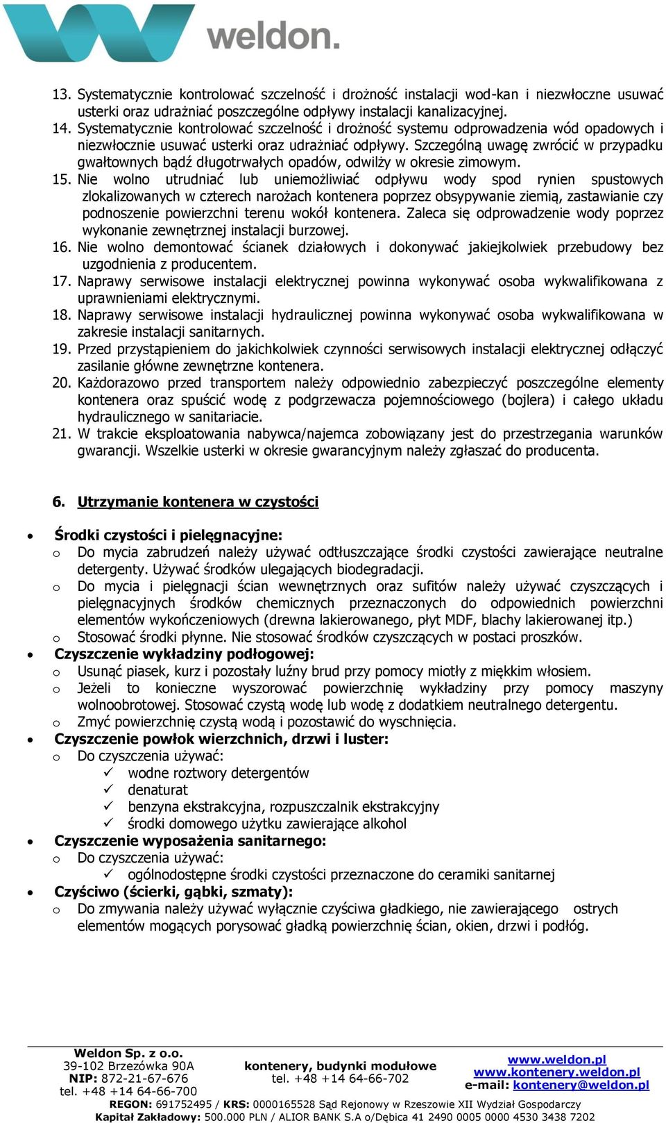 Szczególną uwagę zwrócić w przypadku gwałtownych bądź długotrwałych opadów, odwilży w okresie zimowym. 15.