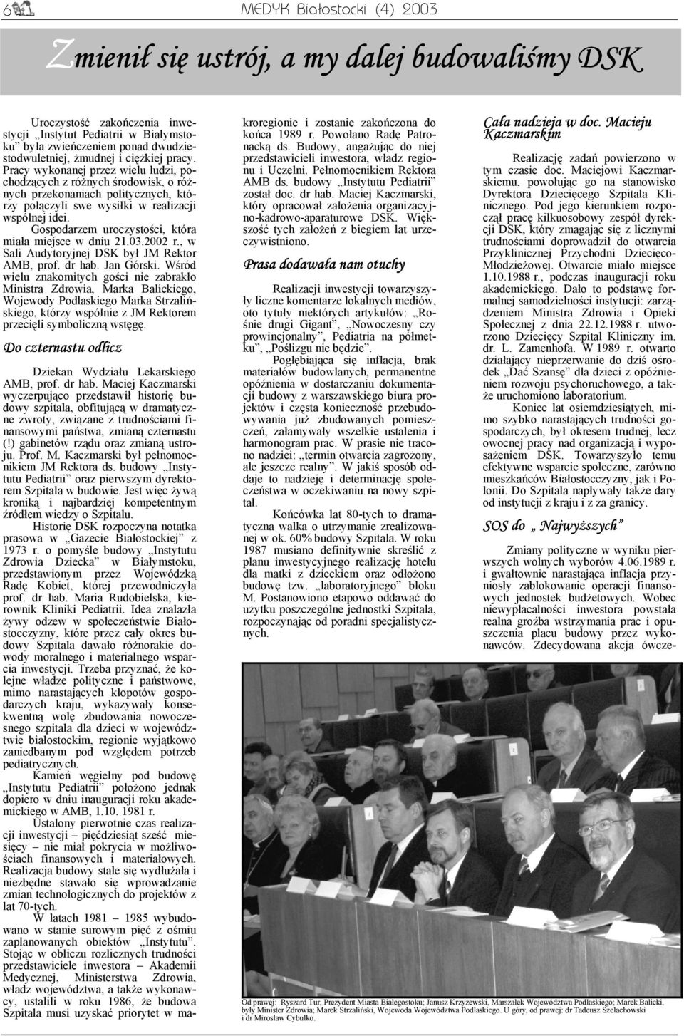 Gospodarzem uroczystości, która miała miejsce w dniu 21.03.2002 r., w Sali Audytoryjnej DSK był JM Rektor AMB, prof. dr hab. Jan Górski.