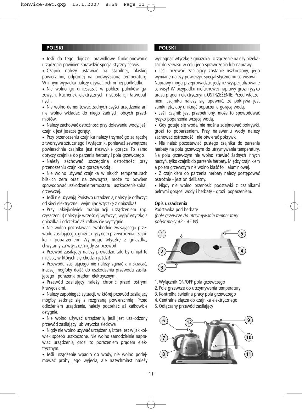 Nie wolno go umieszczać w pobliżu palników gazowych, kuchenek elektrycznych i substancji łatwopalnych.