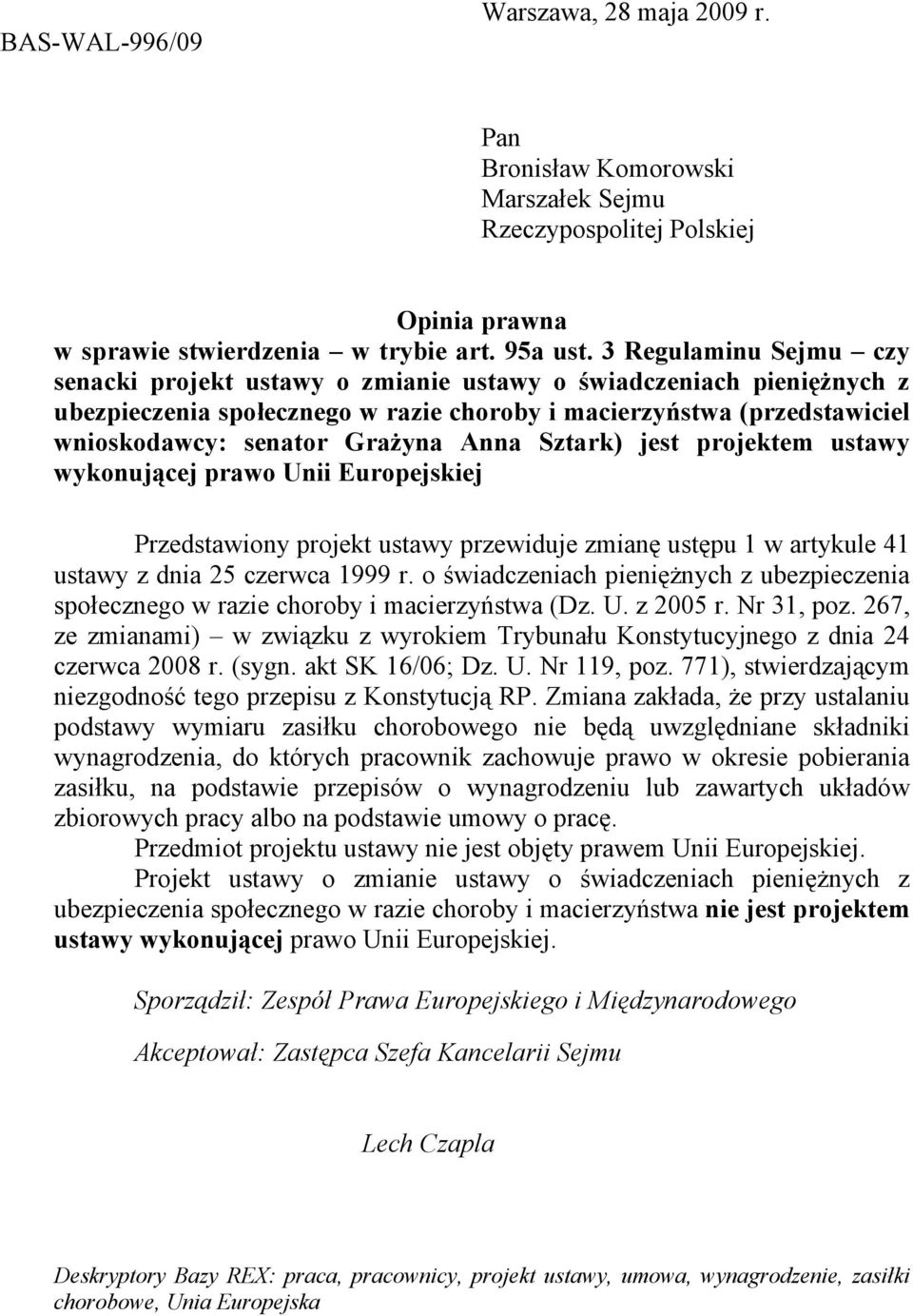 Anna Sztark) jest projektem ustawy wykonującej prawo Unii Europejskiej Przedstawiony projekt ustawy przewiduje zmianę ustępu 1 w artykule 41 ustawy z dnia 25 czerwca 1999 r.