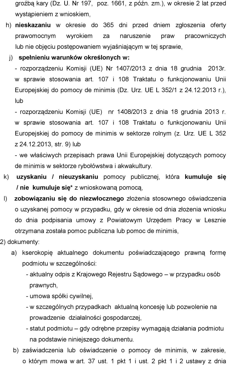 postępowaniem wyjaśniającym w tej sprawie, j) spełnieniu warunków określonych w: - rozporządzeniu Komisji (UE) Nr 1407/2013 z dnia 18 grudnia 2013r. w sprawie stosowania art.