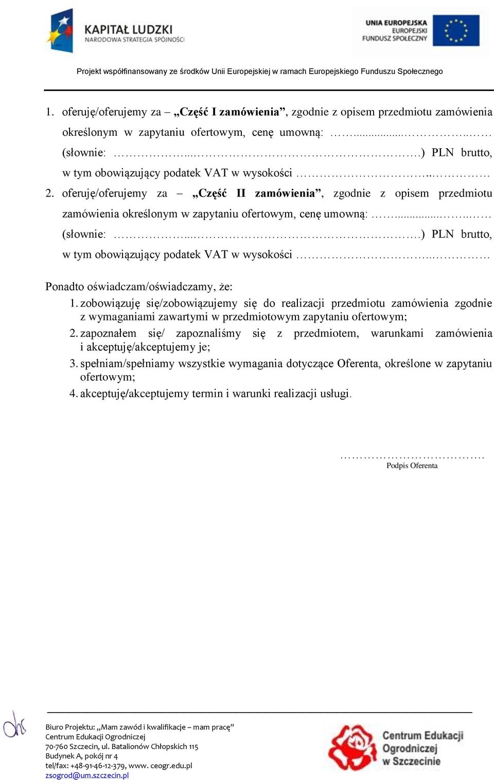 .... (słownie:....) PLN brutto, w tym obowiązujący podatek VAT w wysokości.. Ponadto oświadczam/oświadczamy, że: 1.