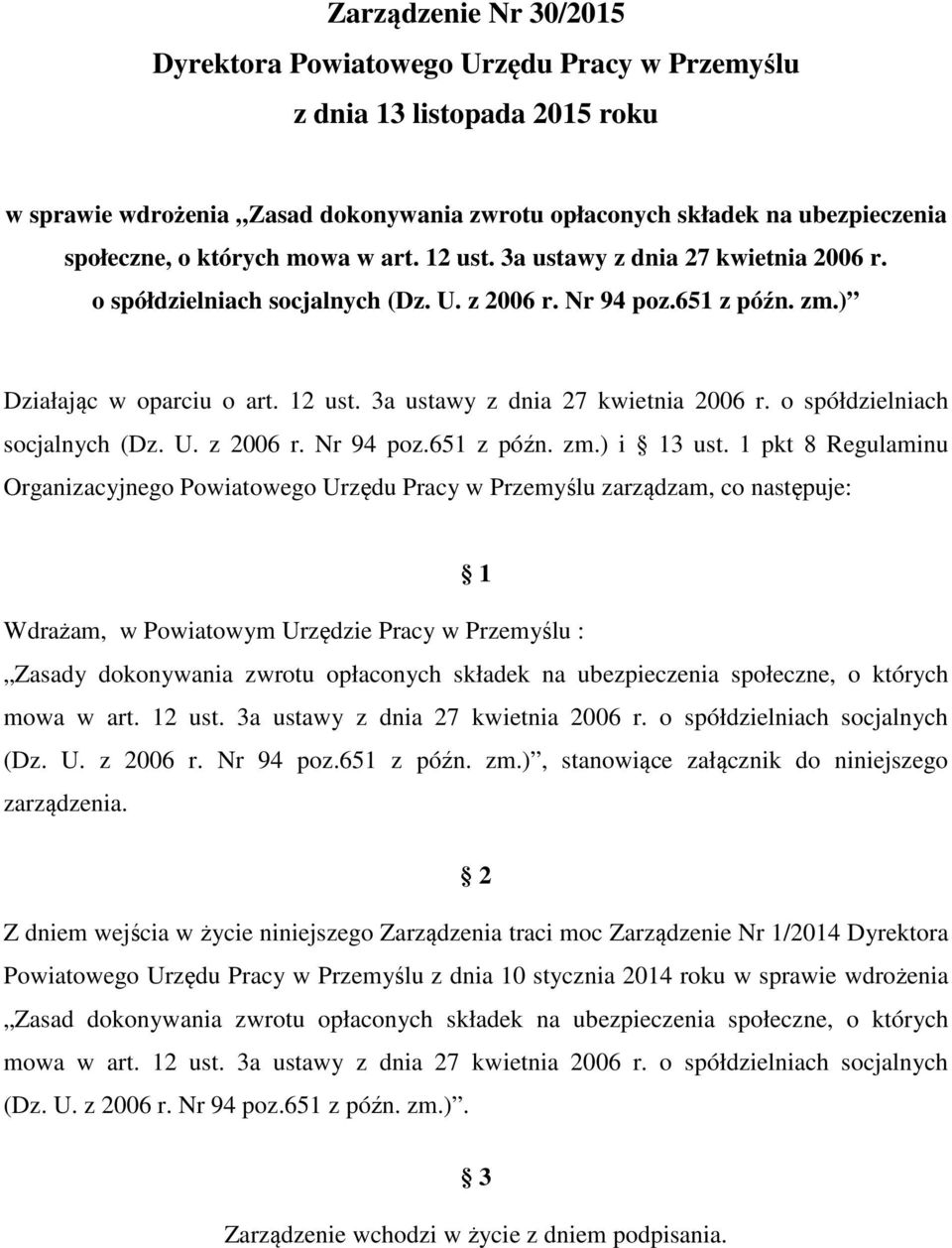 1 pkt 8 Regulaminu Organizacyjnego Powiatowego Urzędu Pracy w Przemyślu zarządzam, co następuje: 1 Wdrażam, w Powiatowym Urzędzie Pracy w Przemyślu : Zasady dokonywania zwrotu opłaconych składek na