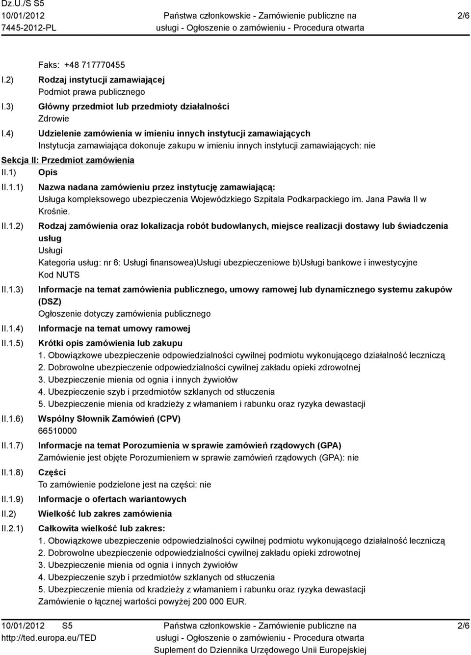 Instytucja zamawiająca dokonuje zakupu w imieniu innych instytucji zamawiających: nie Sekcja II: Przedmiot zamówienia II.1) Opis II.1.1) II.1.2) II.1.3) II.1.4) II.1.5) II.1.6) II.1.7) II.1.8) II.1.9) II.