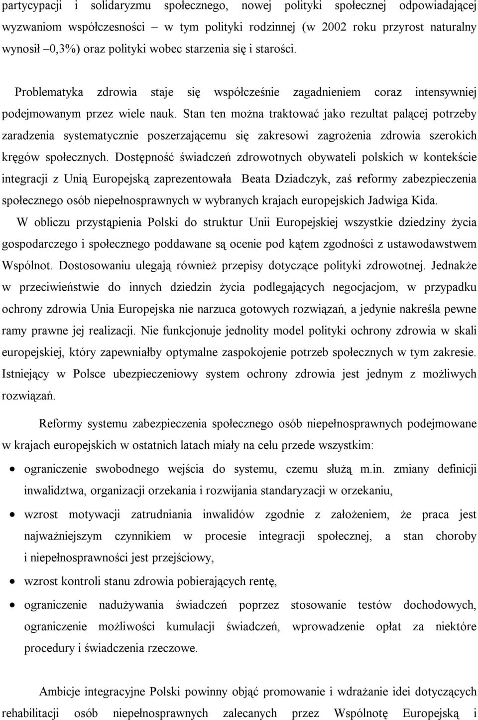 Stan ten można traktować jako rezultat palącej potrzeby zaradzenia systematycznie poszerzającemu się zakresowi zagrożenia zdrowia szerokich kręgów społecznych.
