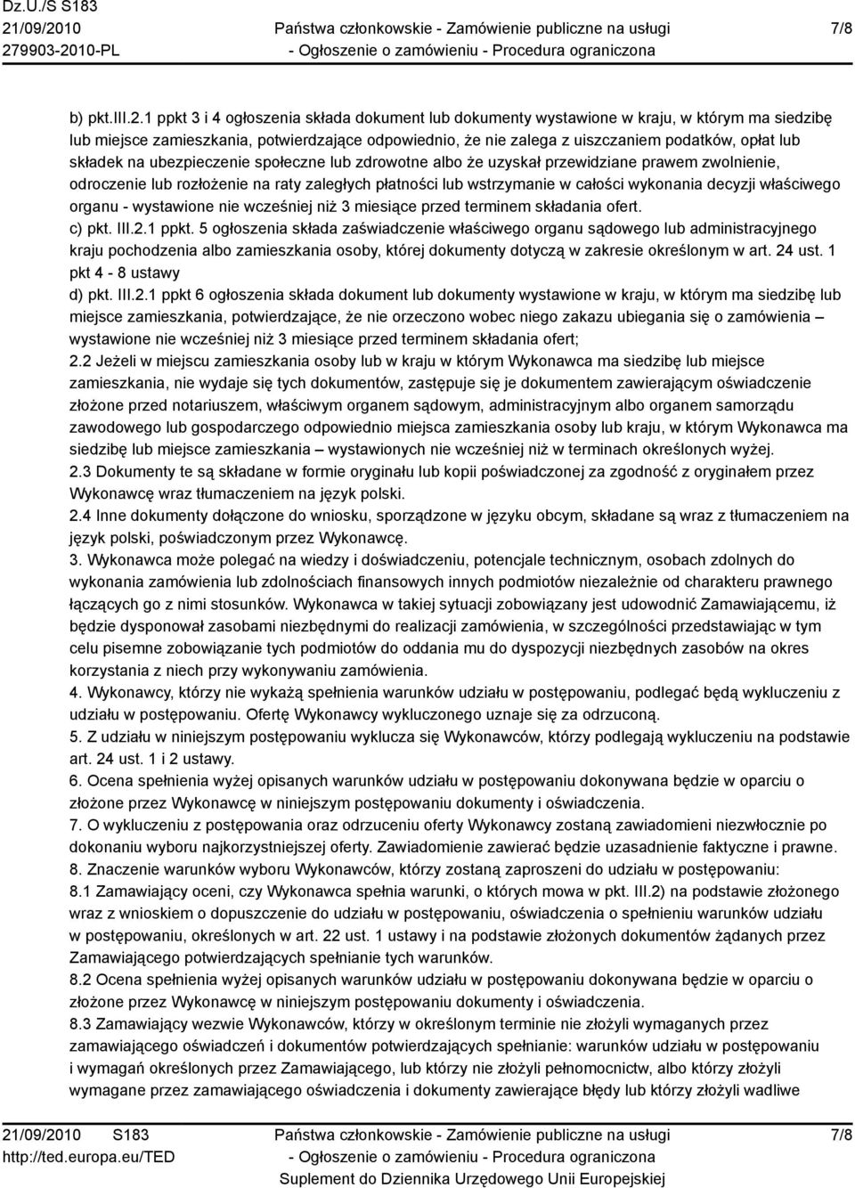 składek na ubezpieczenie społeczne lub zdrowotne albo że uzyskał przewidziane prawem zwolnienie, odroczenie lub rozłożenie na raty zaległych płatności lub wstrzymanie w całości wykonania decyzji
