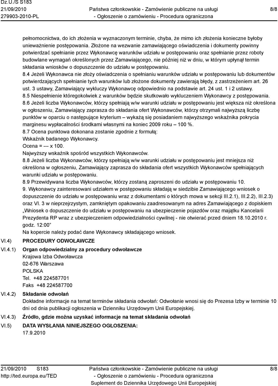 przez Zamawiającego, nie później niż w dniu, w którym upłynął termin składania wniosków o dopuszczenie do udziału w postępowaniu. 8.